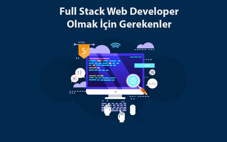 Full Stack Web Developer Olmak İçin Gerekenler