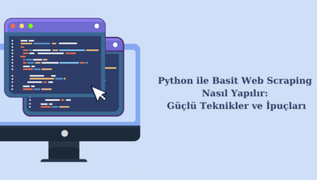 Python ile Web Scraping Nasıl Yapılır: Güçlü Teknikler ve İpuçları