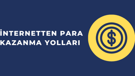 İnternetten Para Kazanma Yolları