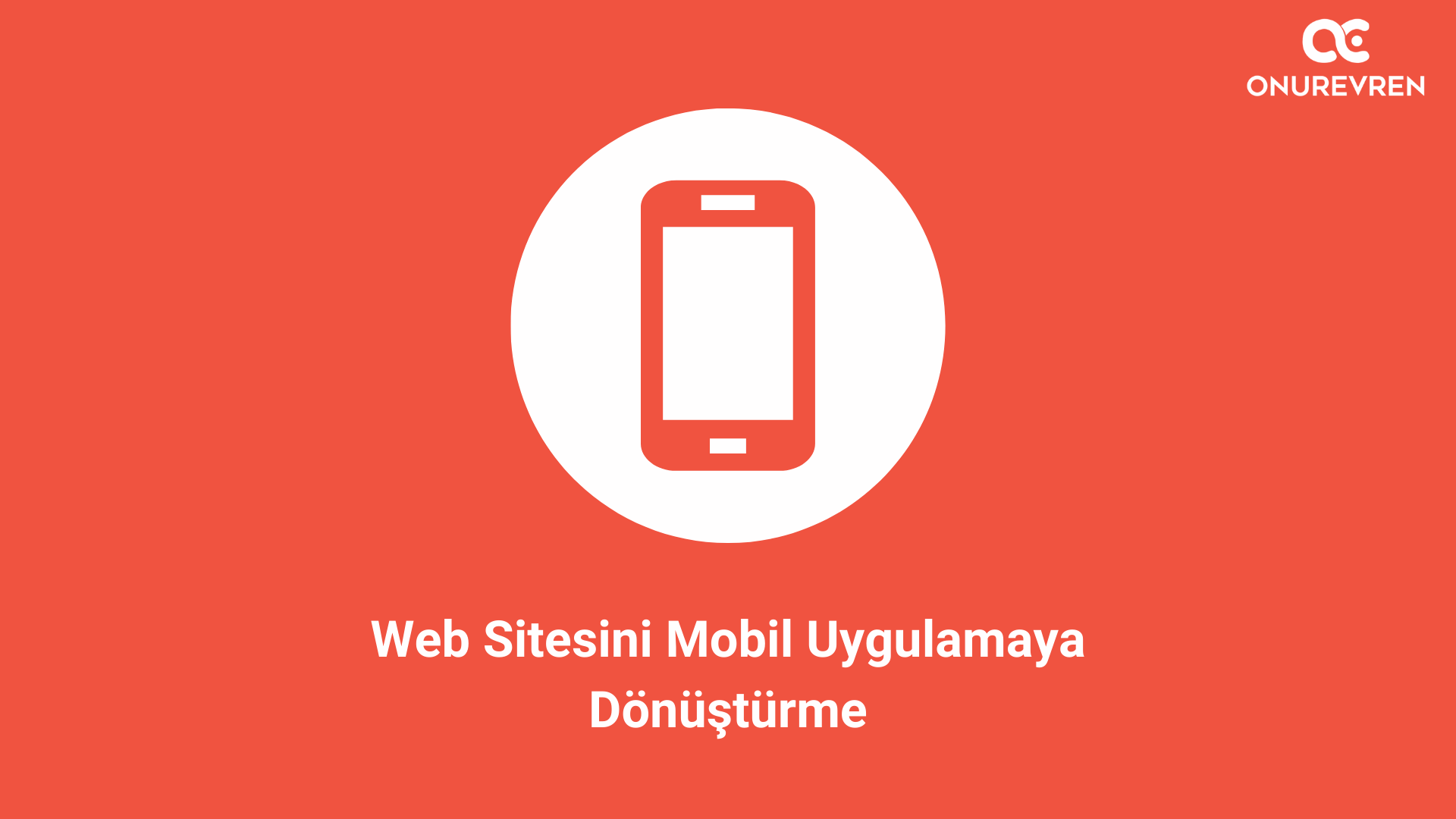 Web Sitesini Mobil Uygulamaya Dönüştürme: Kapsamlı Rehber